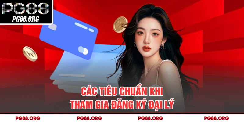 Các tiêu chuẩn khi tham gia đăng ký đại lý