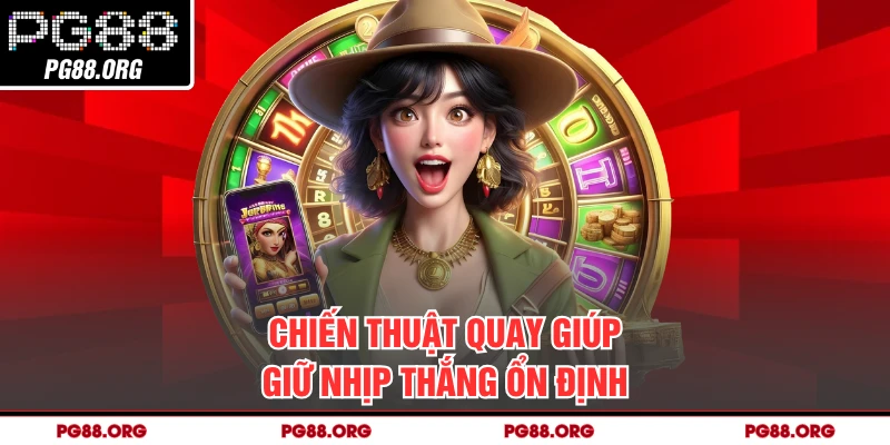 Chiến thuật quay giúp giữ nhịp thắng ổn định