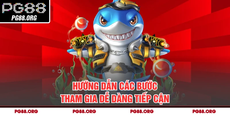 Hướng dẫn các bước tham gia dễ dàng tiếp cận