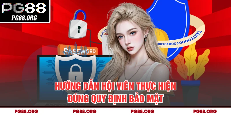 Hướng dẫn hội viên thực hiện đúng quy định bảo mật
