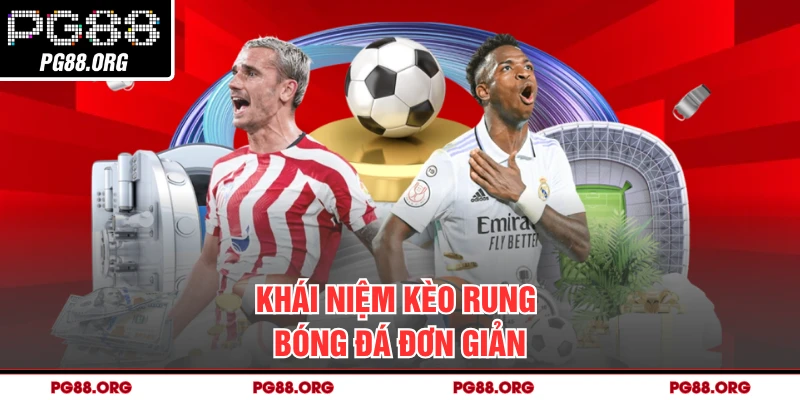 Khái niệm kèo rung bóng đá đơn giản
