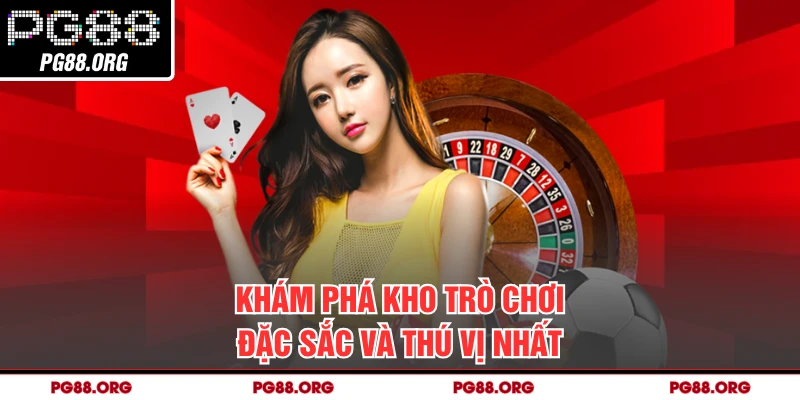 Khám phá kho trò chơi đặc sắc và thú vị nhất