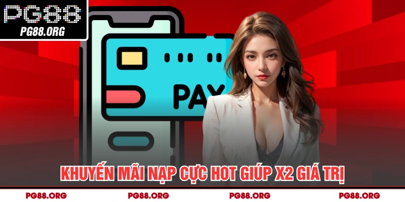 Khuyến mãi nạp cực hot giúp X2 giá trị