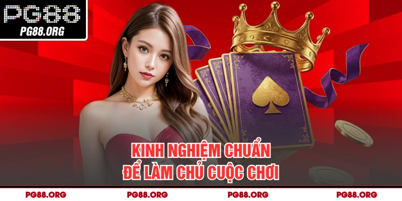 Kinh nghiệm chuẩn để làm chủ cuộc chơi