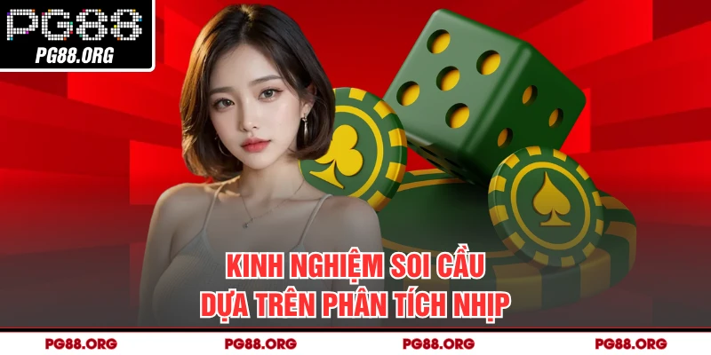 Kinh nghiệm soi cầu dựa trên phân tích nhịp
