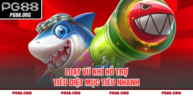 Loạt vũ khí hỗ trợ tiêu diệt mục tiêu nhanh