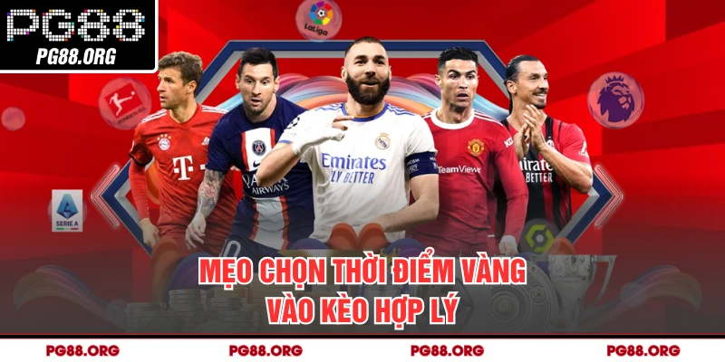 Mẹo chọn thời điểm vàng vào kèo hợp lý