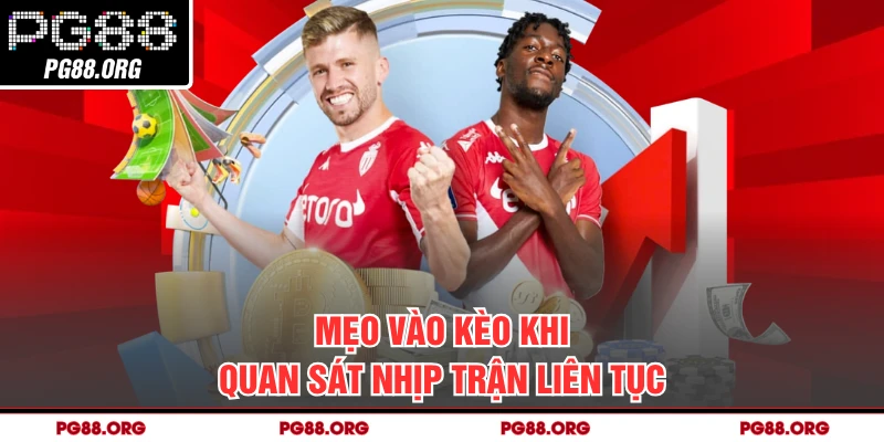 Mẹo vào kèo khi quan sát nhịp trận liên tục