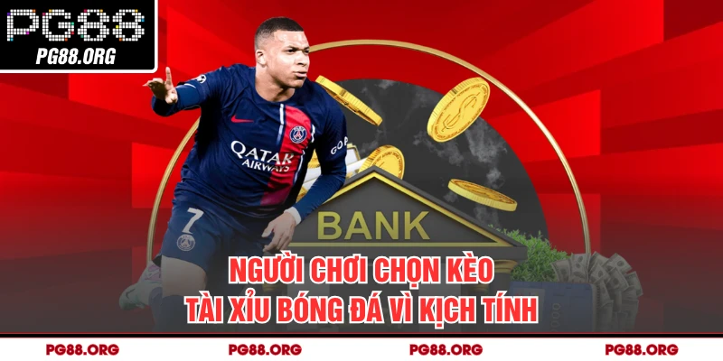 Người chơi chọn kèo tài xỉu bóng đá vì kịch tính