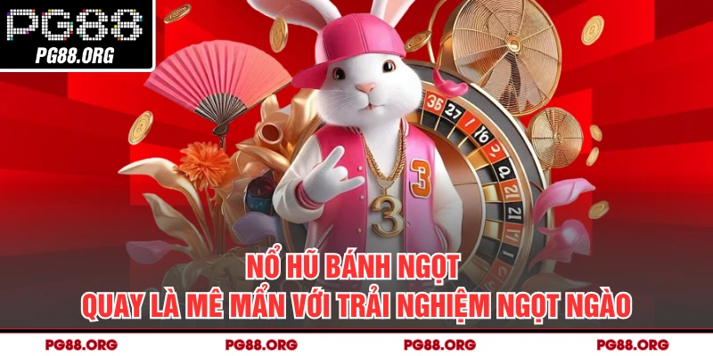 Nổ Hũ Bánh Ngọt - Quay Là Mê Mẩn Với Trải Nghiệm Ngọt Ngào