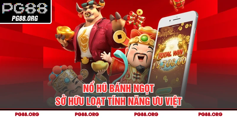 Nổ hũ bánh ngọt sở hữu loạt tính năng ưu việt