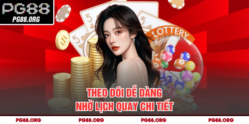 Theo dõi dễ dàng nhờ lịch quay chi tiết