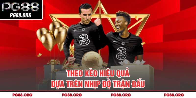 Theo kèo hiệu quả dựa trên nhịp độ trận đấu