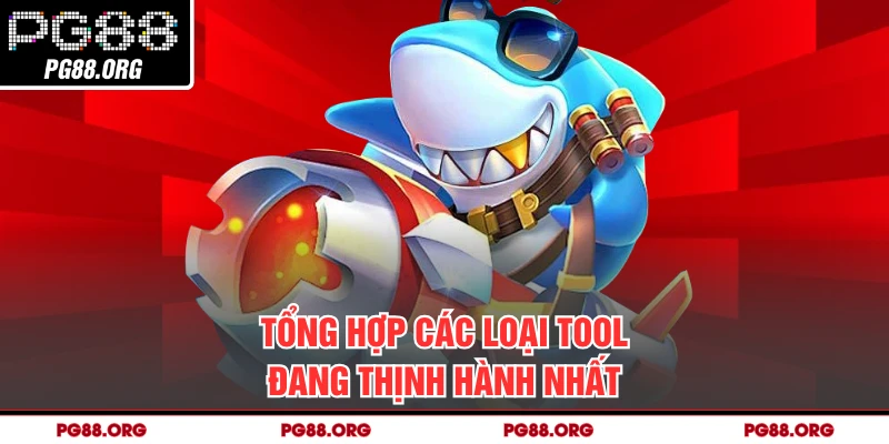 Tổng hợp các loại tool đang thịnh hành nhất