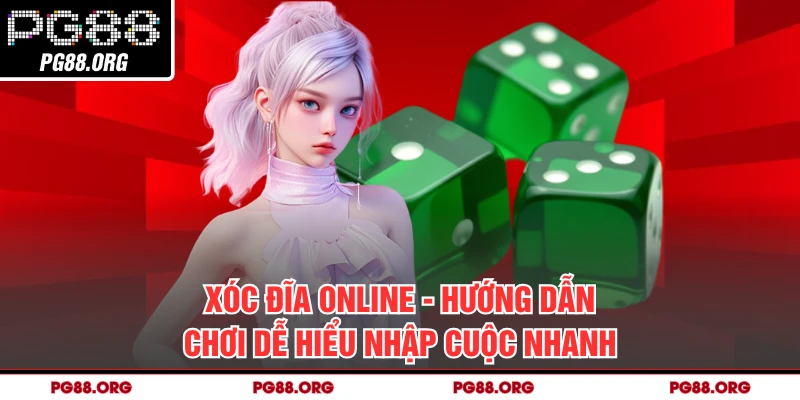 Xóc Đĩa Online - Hướng Dẫn Chơi Dễ Hiểu Nhập Cuộc Nhanh